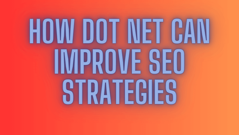 How Dot Net Can Improve SEO Strategies