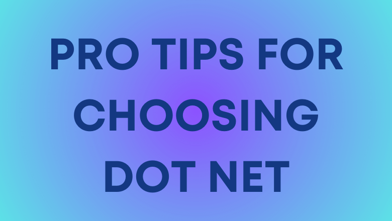 Pro Tips for Choosing Dot Net