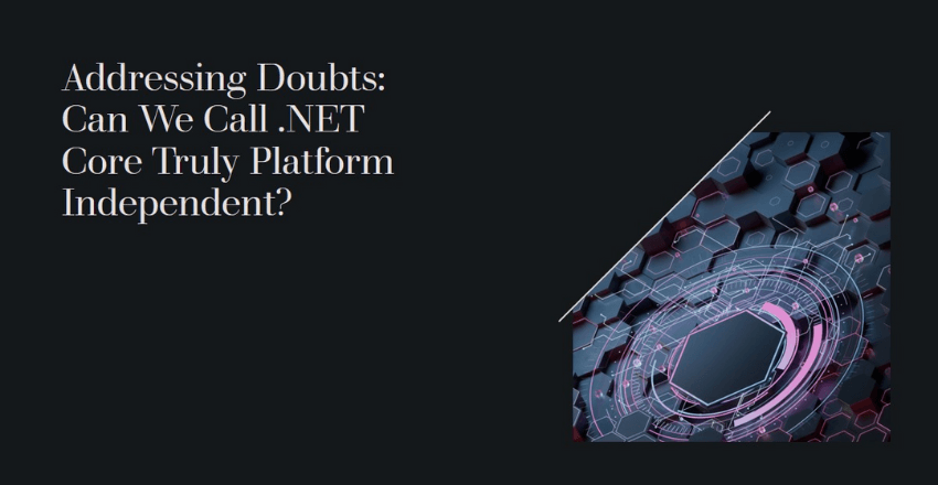 Addressing Doubts: Can We Call .NET Core Truly Platform Independent?