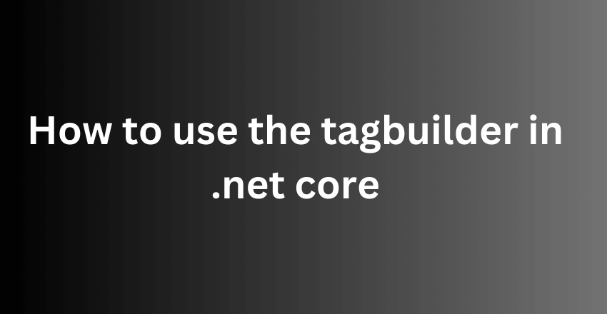 How to use the tagbuilder in .net core