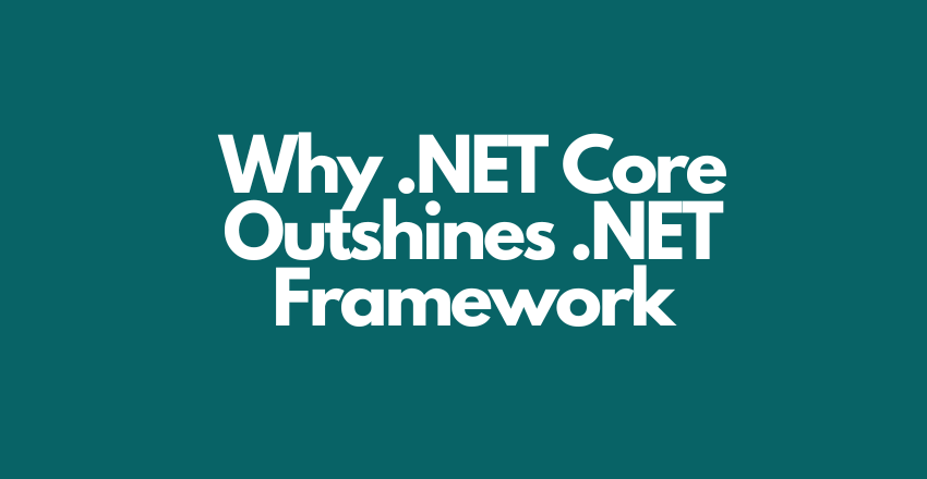 Why .NET Core Outshines .NET Framework